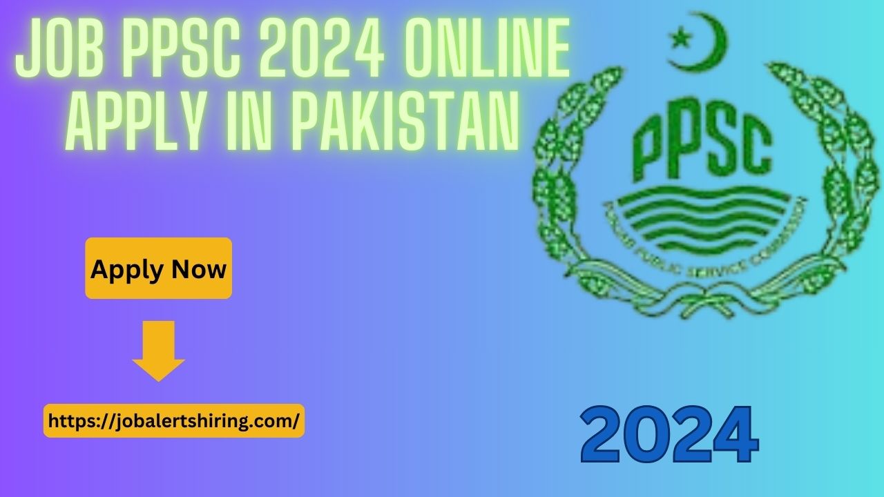 Job PPSC 2024 Online Apply In Pakistan