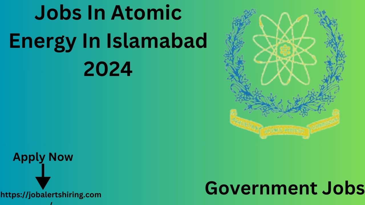 Jobs In Atomic Energy In Islamabad 2024