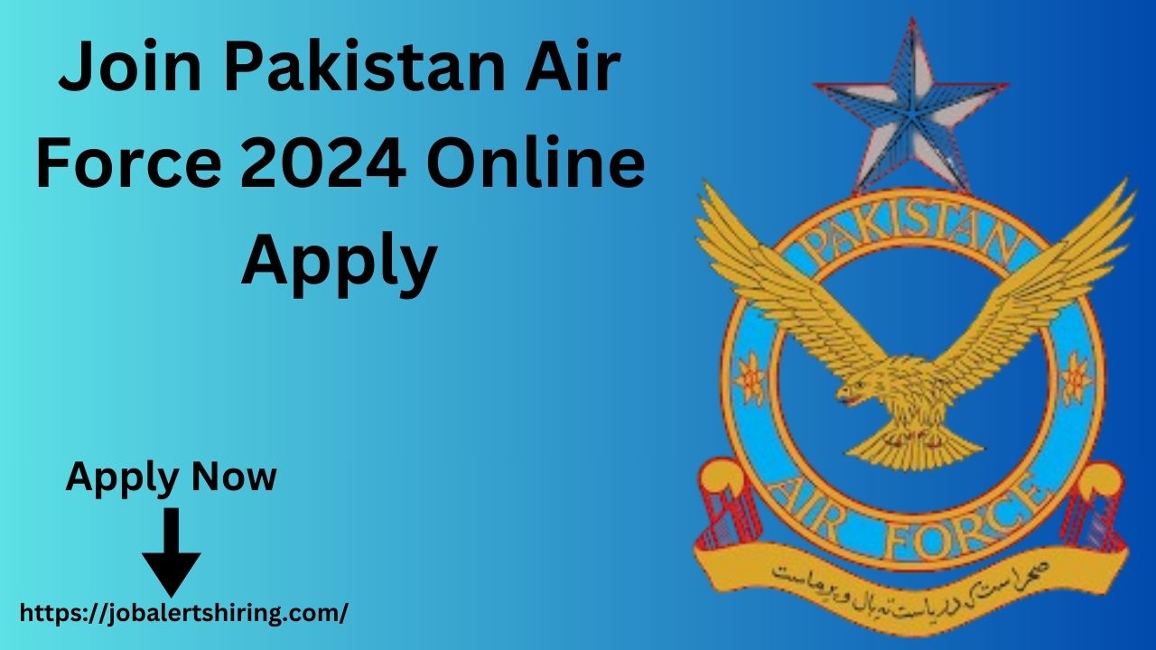 Join Pakistan Air Force 2024 Online Apply