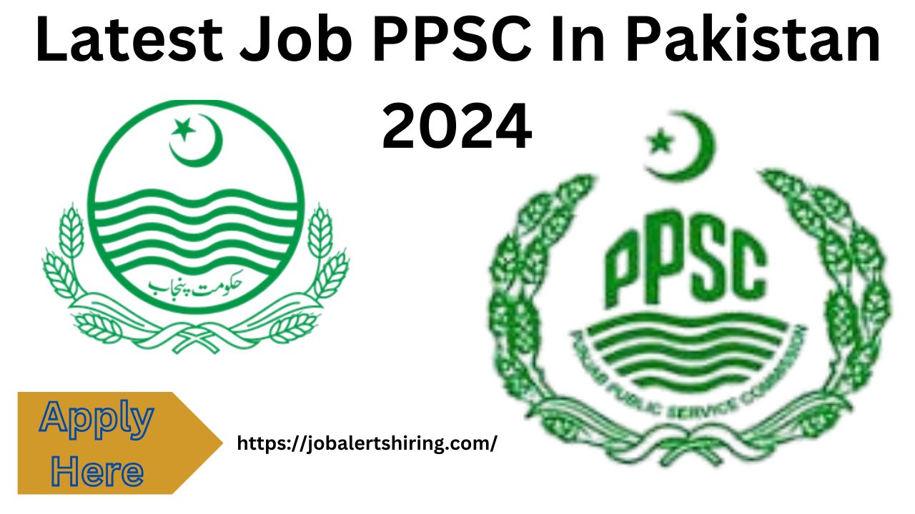 Latest Job PPSC In Pakistan 2024